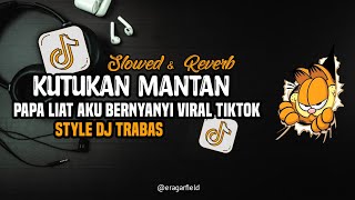 ‎DJ KUTUKAN MANTAN X PAPA LIAT AKU BERNYANYI STYLE DJ TRABAS - GARFIELD