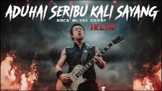 🔥IKLIM – ADUHAI! SERIBU KALI SAYANG | Versi Metal Tersangar 2025