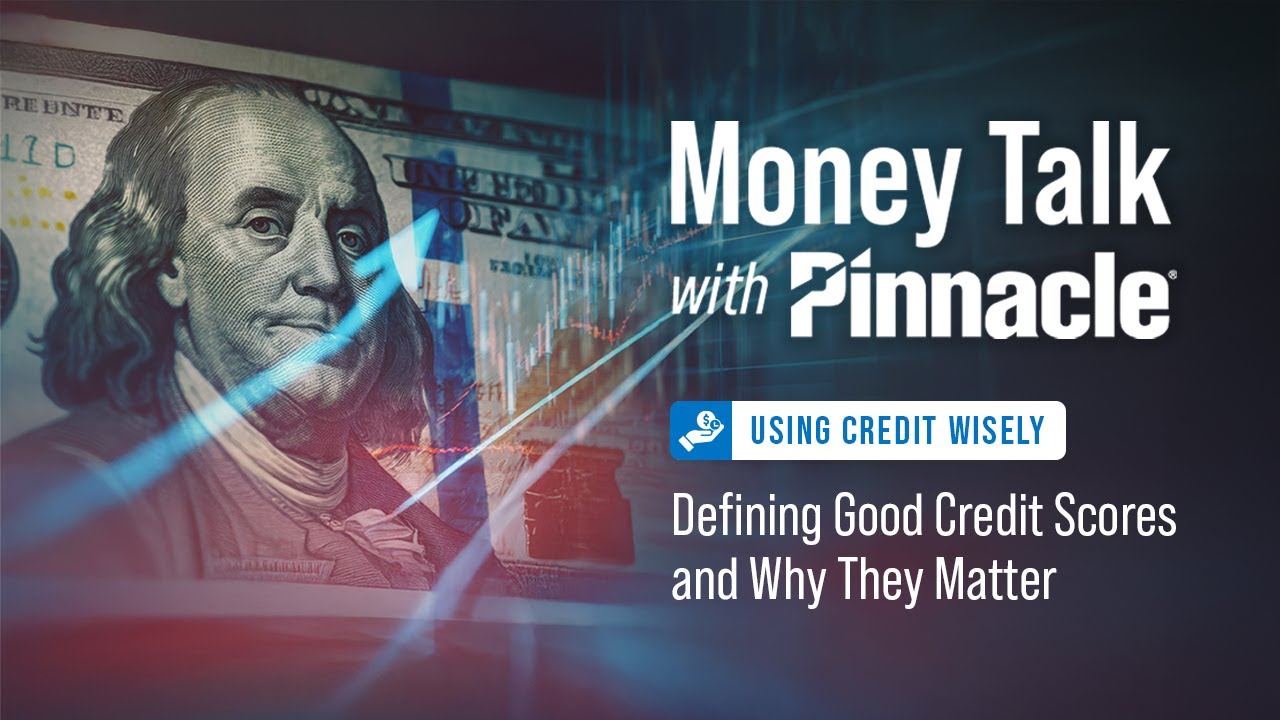 Using Credit Wisely: Defining Good Credit Scores and Why They Matter