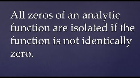 All zeros of an analytic function are isolated if the function is not identically zero.
