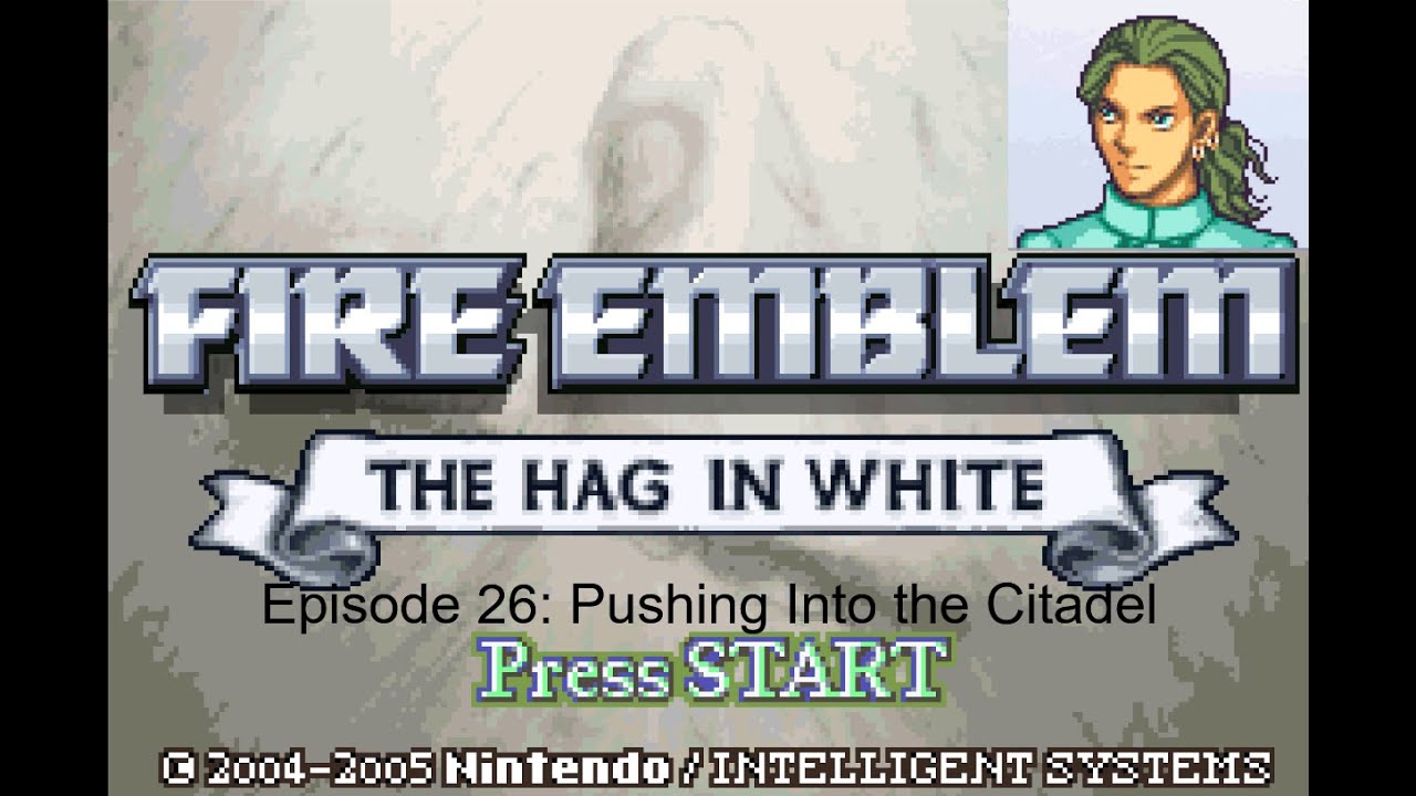 Fire Emblem The Hag in White Episode 26: Pushing Into the Citadel