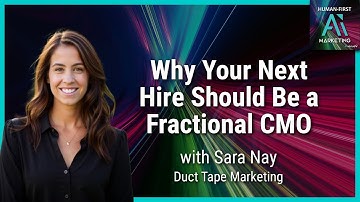 Why Your Next Hire Should Be a Fractional CMO with Sara Nay