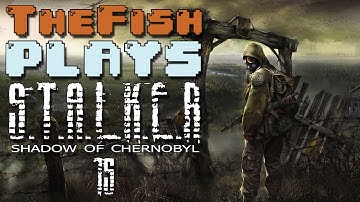 TheFish Plays - S.T.A.L.K.E.R: Shadow of Chernobyl - Part 15 (New Setup, Scary Lab)