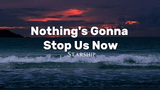 Nothing's Gonna Stop Us Now by Starship Lyric