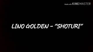 Lino Golden - "SHOTURI" (versuri/lyrics)