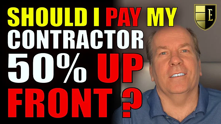 SHOULD I PAY my contractor 50% UP FRONT?  Why is h...