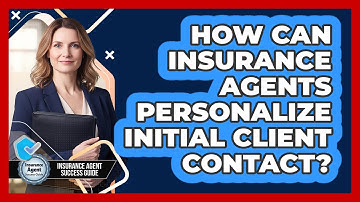 How Can Insurance Agents Personalize Initial Client Contact?