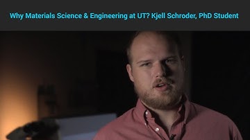 Why Materials Science & Engineering at UT? - Kjell Schroder, PhD Student