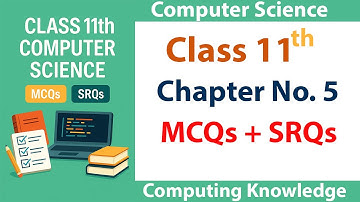 Chapter 5 MCQs and SRQs | Class 11 Computer Science | FBISE CS 2025