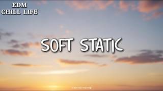 Soft Static 🎧 Lyrics | Chill Lo-Fi Vibes | EDM Relax & Deep Chill | EDM Music 2026