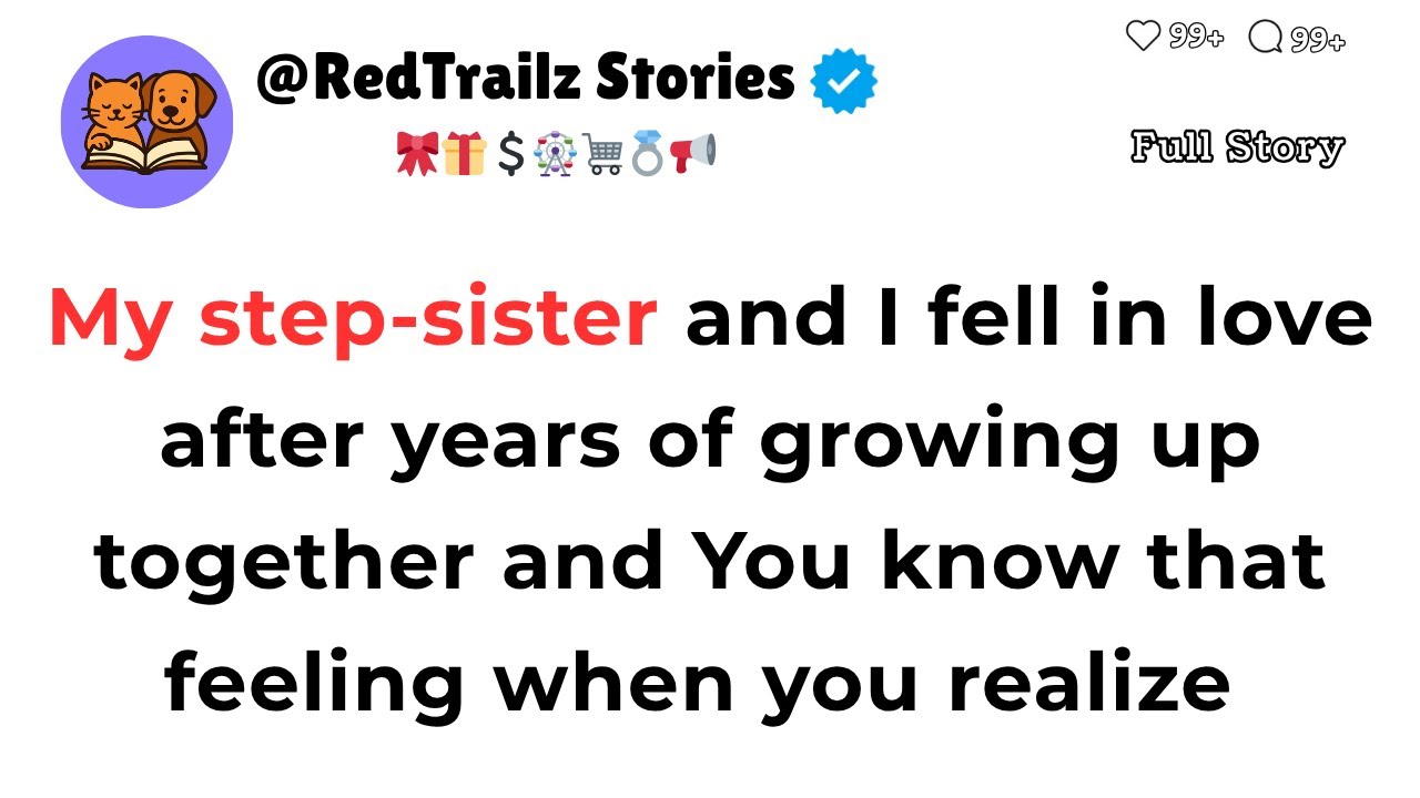 [FULL STORY] My step-sister and I fell in love after years of growing up together and
