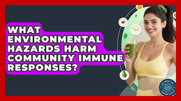 What Environmental Hazards Harm Community Immune Responses? - All About the Immune System