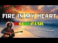 FIRE IN MY HEART❤️‍🔥REGGAE LOVE SONG ❤️‍🔥RELAXING REGGAE MUSIC HAPPY REGGAE MUSIC LOVE REGGAE SONG