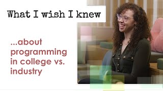 What I Wish I Knew ... about programming in college vs. industry