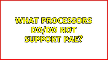 What processors do/do not support PAE? (5 Solutions!!)