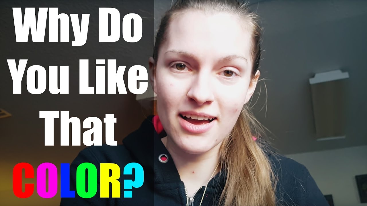 Why Do You Like That Color? (I have a question for you) YouTube