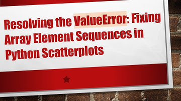Resolving the ValueError: Fixing Array Element Sequences in Python Scatterplots