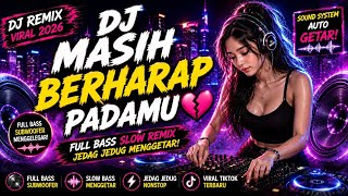 DJ SLOW BASS PALING ENAK 💔 MASIH BERHARAP PADAMU | FULL BASS SLOW REMIX VIRAL TIKTOK 2026