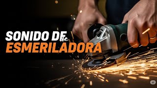 Sonido Esmeril, Amoladora, Esmeriladora