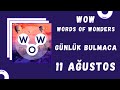 WORDS OF WONDERS WOW GÜNLÜK BULMACA 11 AĞUSTOS 2021 