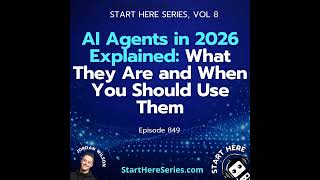 Ep 849: AI Agents in 2026 Explained: What They Are and When You Should Use Them (Start Here Serie...