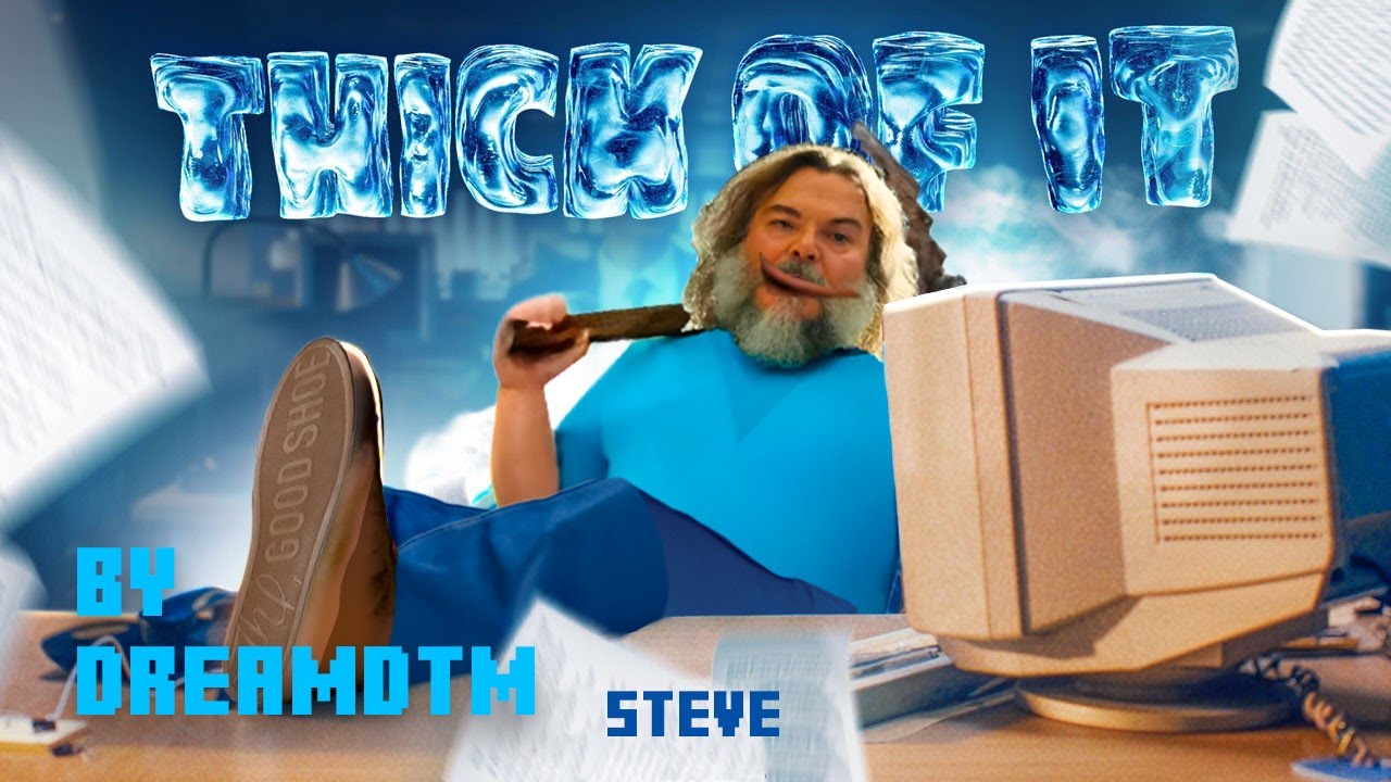 Thick of it, but STEVE sings it