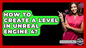 How To Create A Level In Unreal Engine 4? - The Animation Reel