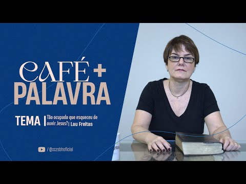 Café+ Palavra - Tão ocupado que esqueceu de ouvir Jesus? - Lau Freitas Café+ Palavra - Tão ocupado que esqueceu de ouvir Jesus? - Lau Freitas
