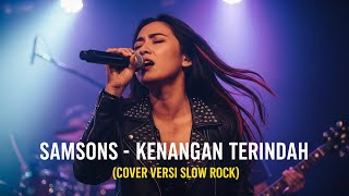 SAMSONS - KENANGAN TERINDAH | VERSI SLOW ROCK (Cover By Darung_Ka)