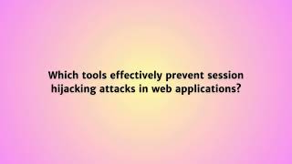 Which tools effectively prevent session hijacking attacks in web applications?