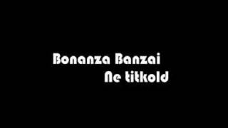 Bonanza Banzai - Ne titkold chords