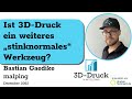 Ist 3D-Druck "nur" ein weiteres stinknormales Werkzeug? | Dr. Bastian Gaedike (malping)