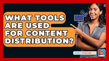 What Tools Are Used For Content Distribution? - SearchEnginesHub.com