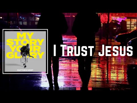 I Trust Jesus Lyrics - Matthew West