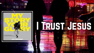 I Trust Jesus Lyrics - Matthew West