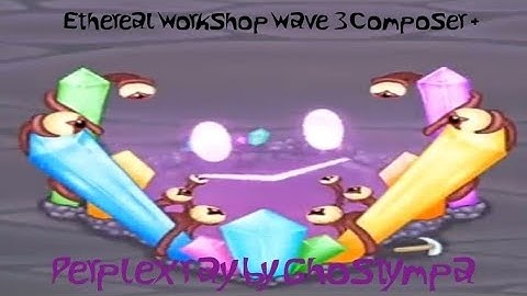Ethereal Workshop Wave 3 Composer + Perplexray!1!!