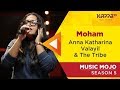 Moham  anna katharina valayil  the tribe  music mojo season 5  kappa tv