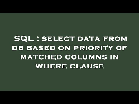 SQL : select data from db based on priority of matched columns in where clause
