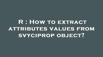 R : How to extract attributes values from svyciprop object?