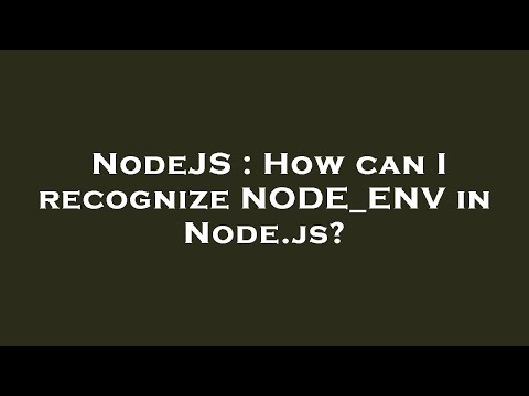 NodeJS : How can I recognize NODE_ENV in Node.js?