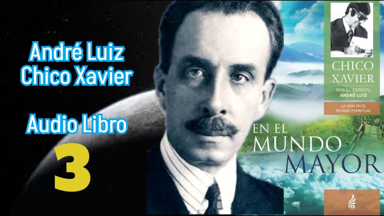 AUDIOLIBRO "EN EL MUNDO MAYOR". CHICO XAVIER, ANDRÉ LUIZ. PARTE 3.