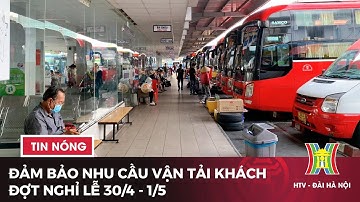 Đảm bảo nhu cầu vận tải khách đợt nghỉ lễ 30/4 - 1/5 | Tin tức mới nhất hôm nay