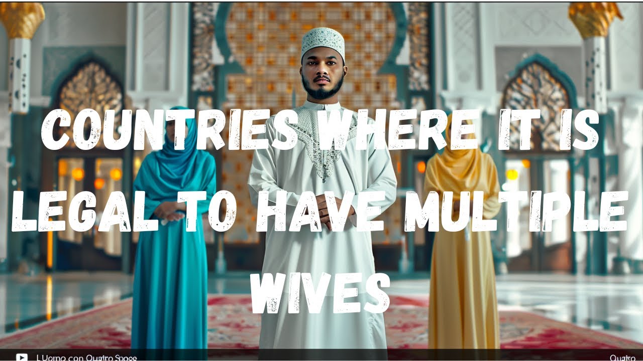 Countries Where It Is Legal to Have Multiple Wives