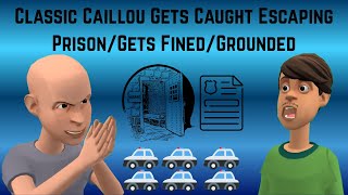 Classic Caillou Gets Caught Escaping Prison/Gets Fined/Grounded S4 EP18
