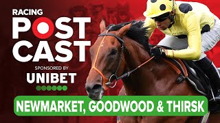 Newmarket, Goodwood & Thirsk Preview | Horse Racing Tips | Racing Postcast sponsored by Unibet screenshot 4