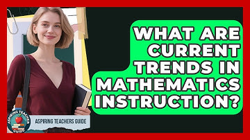 What Are Current Trends In Mathematics Instruction? - Aspiring Teacher Guide
