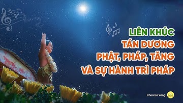 Liên khúc tán dương Phật, Pháp, Tăng và sự hành trì Pháp | Nhạc Phật giáo | Chùa Ba Vàng