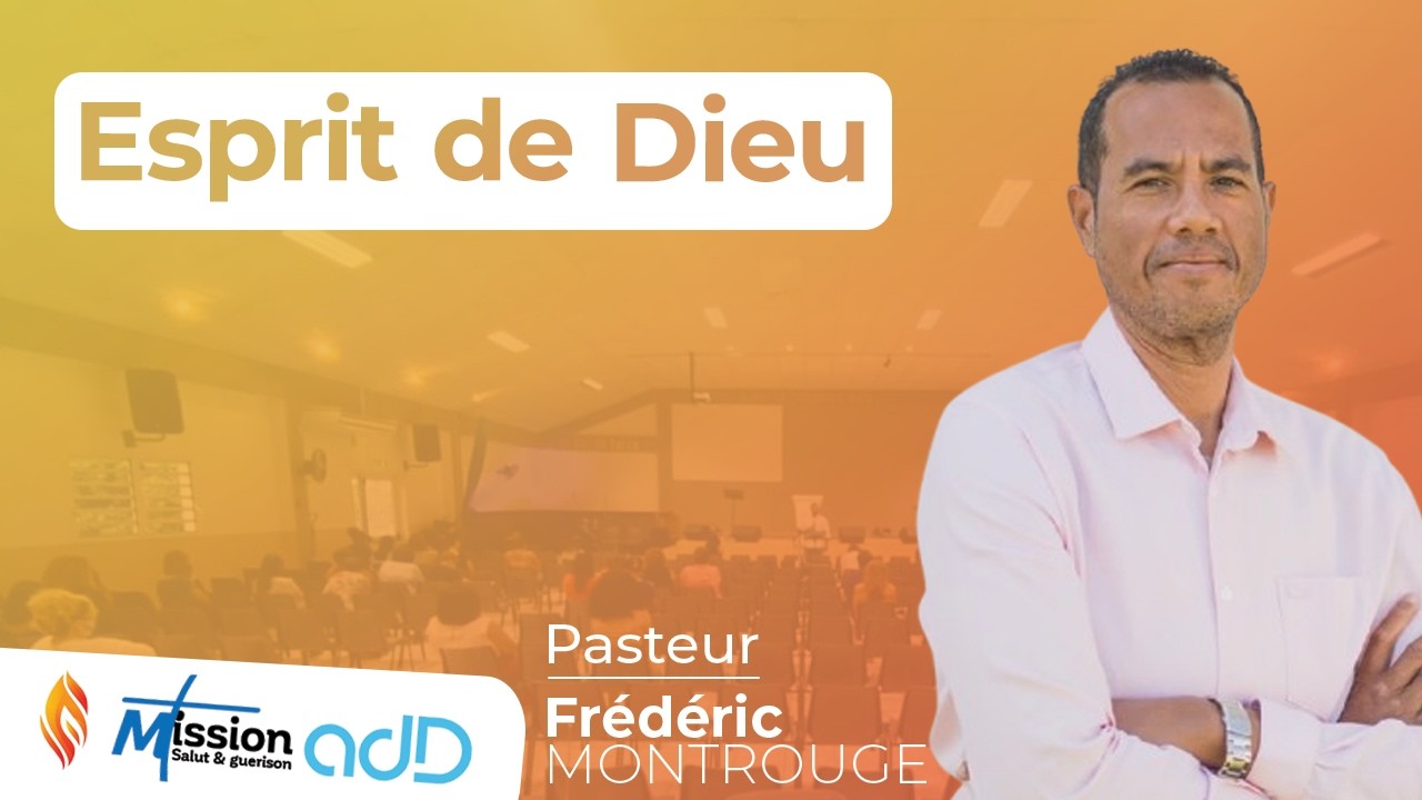 Esprit de Dieu | Pasteur Frédéric MONTROUGE | Assemblée de Dieu de Saint-Louis | La Réunion