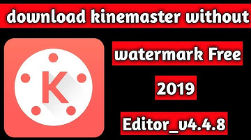 How To Download Kinemaster Without Watermark Free New Versions 2019