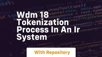 Wdm 18 tokenization process in an ir system